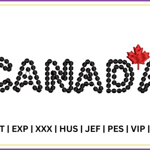 May include: Black and white embroidery design of the word "CANADA" with a red maple leaf. The design is available in several embroidery file formats: DST, EXP, XXX, HUS, JEF, PES, VIP, and VP3.