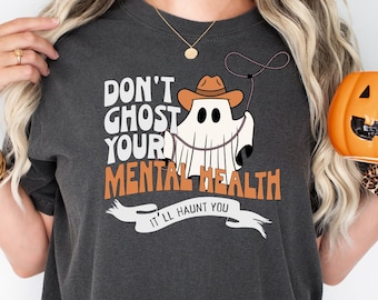 Don't Ghost Your Mental Health T-shirt Halloween Mental Health Awareness T-shirt Mental Health Advocacy Shirt Halloween Gift for Therapist