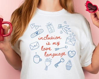 Inclusion Is My Love Language Shirt Comfort Colors Valentine Doodle Tshirt Inclusion Social Justice Tee for Therapist Counselor