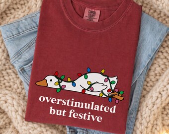 Overstimulated but Festive Silly Goose Christmas Tshirt Comfort Colors