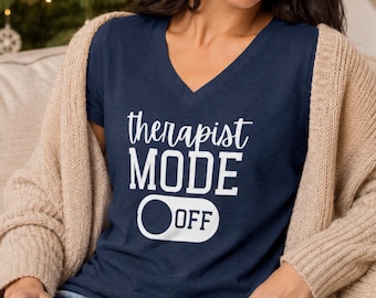 Therapist Mode Off T-Shirt | Women's V-Neck Relaxed Fit Therapist Shirt | Funny Therapist Counselor Gift