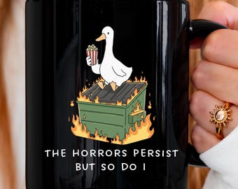 The Horrors Persist But So Do I Mug Funny Silly Goose Dumpster Fire Gift for Chaos Coordinator Funny Office Gift Encouragement for Friend
