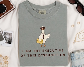 Silly Goose ADHD Shirt I Am The Executive of This Dysfunction Tshirt Comfort Colors Funny Mental Health Shirt ADHD Gift