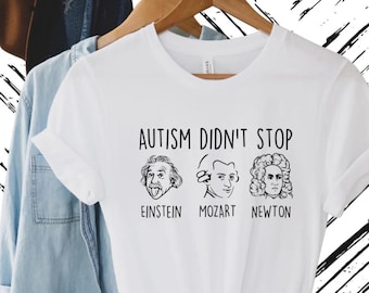 Autism Didn't Stop Einstein Mozart Newton Autism Advocacy Shirt Autism Awareness Shirt Mental Health Advocacy Clothing