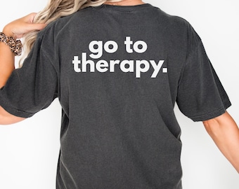 Go To Therapy Tshirt Back Print Mental Health Advocacy T-shirt Mental Health Awareness Clothing Mental Health Gift Therapy Shirt