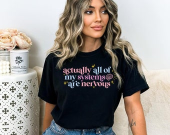 Actually All of My Systems Are Nervous Shirt Funny Anxiety Graphic Tee Mental Health Awareness Clothing Mental Health Shirt