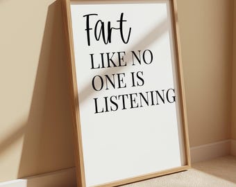Fart Like No One Is Listening Print | Bathroom Wall Art | Toilet Home Decor | Quote | Humour | 6x4 | A5 | A4 | 8x10 | A3