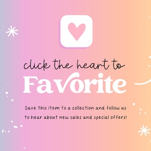 May include: A digital graphic with a pastel rainbow gradient background featuring white stars and sparkles. It displays a pink heart icon above the text "click the heart to Favorite" and "Save this item to a collection and follow us to hear about new sales and special offers!" with a white arrow.