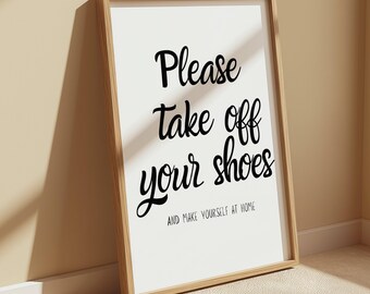 Please Take Off Your Shoes & Make Yourselves At Home Print | Entrance/Hall Way Decor | Wall Art | Quote | 6x4 | A5 | A4 | 8x10 | A3