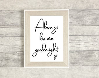 Always Kiss Me Goodnight Print | Home Decor | Wall Art | Love Quote | Gift Idea | Wedding/Anniversary Present | 6x4 | A5 | A4 | 8x10 | A3