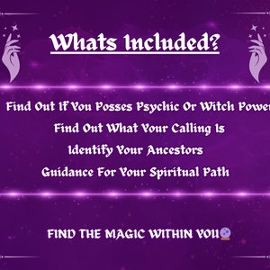 May include: Purple background with a white text overlay that reads "Whats Included?" and lists the following: Find Out If You Posses Psychic Or Witch Powers, Find Out What Your Calling Is, Identify Your Ancestors, Guidance For Your Spiritual Path. Below the list is the text "FIND THE MAGIC WITHIN YOU" with a crystal ball emoji.