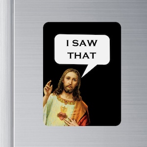Jesus I Saw That Magnet, Funny Fridge Magnet, Inappropriate Home Decor, Gag Gifts, Funny Gifts For Her, Birthday Gift For Sister, For BFF