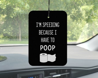 Im Speeding Because I Have To Poop, Funny Car Air Freshener, Car Accessories, IBS Gifts, For Boyfriend, For BF, Birthday Gift For Him