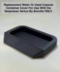 Nespresso Vertuo Replacement Water OR Used Capsule Container Cover.
