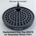 Nespresso Vertuo POP+ Replacement Drip Tray Grate (By Breville OR DeLonghi).