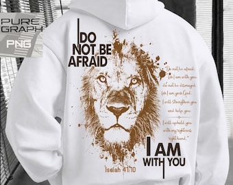 May include: A white hooded sweatshirt featuring a brown graphic of a lion's face on the back. The text reads: Do not be afraid, I am with you, Isaiah 41:10, and a quote from the scripture. The design includes ink-like splatters and brown lettering.
