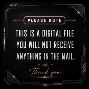 May include: A black digital graphic with a rose gold border and the text: PLEASE NOTE THIS IS A DIGITAL FILE YOU WILL NOT RECEIVE ANYTHING IN THE MAIL. Thank you. The design features a futuristic, technical frame with glowing accents on a dark background.