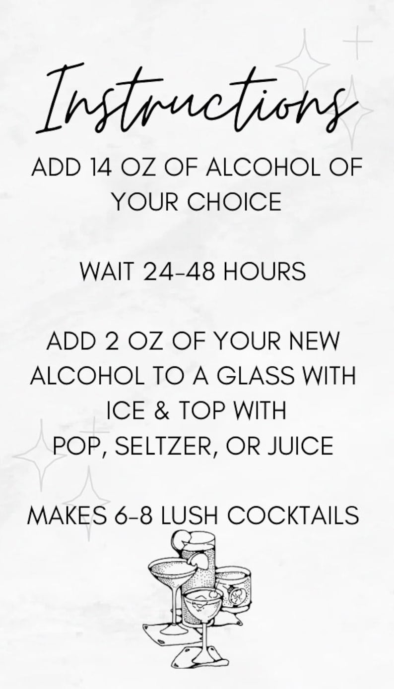 May include: Instructions for making cocktails: Add 14 ounces of alcohol of your choice, wait 24-48 hours, then add 2 ounces of the alcohol to a glass with ice and top with pop, seltzer, or juice. Makes 6-8 cocktails.