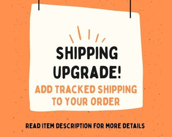 TRACKED SHIPPING UPGRADE *read description for details*