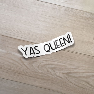 Yas Queen! Sticker- Funny Stickers, Sarcastic Sticker, Laptop Sticker, Decal, Water Bottle Sticker, Laptop decal, water bottle decal