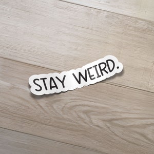 Stay Weird Sticker - Funny Stickers, Laptop Sticker, Water Bottle Decals, Water Bottle Sticker, Vinyl Stickers, Fun laptop sticker