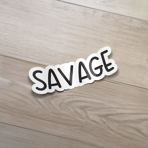 Savage Sticker- Funny Stickers, Sarcastic Sticker, Laptop Sticker, Decal, Water Bottle Sticker, Laptop decal, water bottle decal