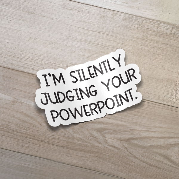 I'm silently judging your powerpoint sticker - Funny Stickers, Sarcastic Sticker, Laptop Sticker, Decal, Water Bottle Sticker