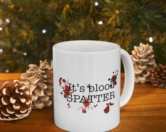 It's blood SPATTER Ceramic Mug 11oz