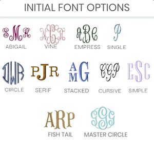 May include: A chart showing different font options for monogramming. The options include: Abigail, Vine, Empress, Single, Circle, Serif, Stacked, Cursive, Simple, Fish Tail, and Master Circle.