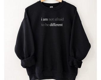 I am not afraid to be different sweatshirt / Fleece Sweatshirt / Christmas Gift Sweatshirt / Birthday Gift