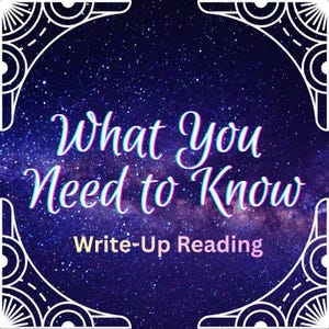 What You NEED to KNOW Write-Up Reading [Your Current Energy/Insights Surrounding You]