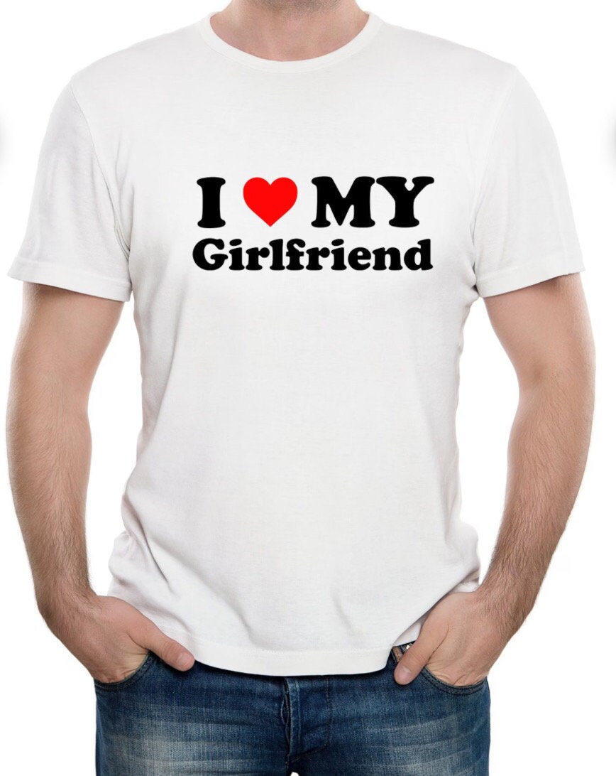 I Love My Girlfriend Tshirt, I Love My Boyfriend Tshirt, Funny Tshirt for Men, Romantic Gift for