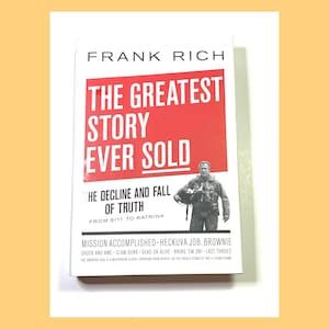 The Greatest Story Ever Sold - George Bush 9-11 - Frank Rich Non-Fiction Paperback Book - Classic Hardcover Book - PreOwned Very Good