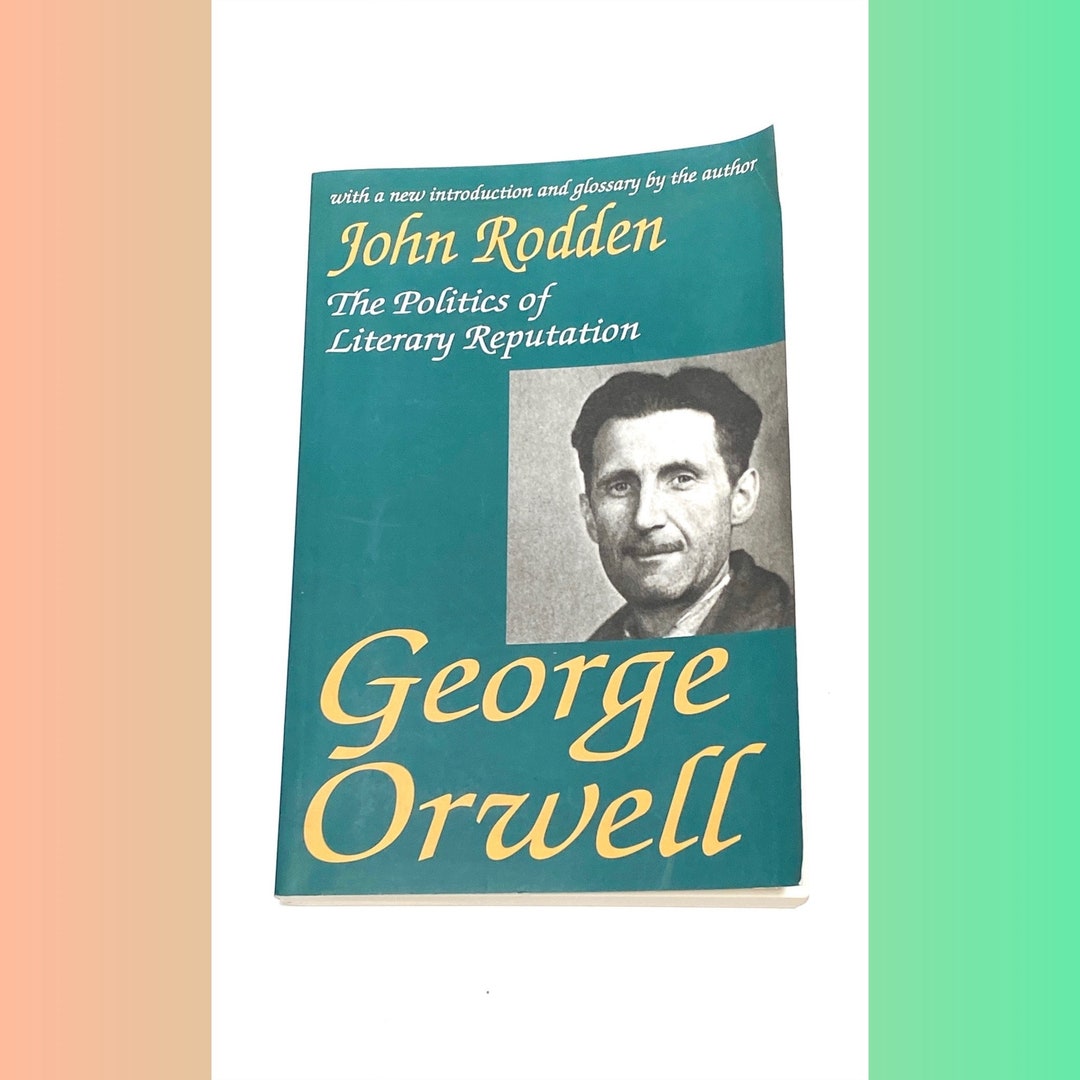 George Rodden The Politics of Literary Reputation of George Orwell - John Rodden ...