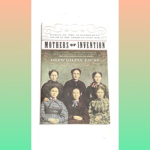 Mothers of Invention - Drew Gilpin Faust - Slave Civil War Book - Vintage Paperback Book - Pre Owned - Very Good Condition