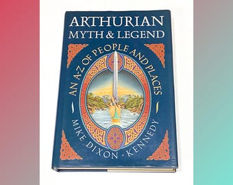 Arthurian Myth and Legend - Mike Dixon-Kennedy - Vintage Book - Ancient Wisdom - Metaphysical Studies - Occult Knowledge - PreOwned Good