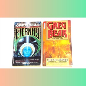 May include: Two paperback science fiction novels by Greg Bear. The first book is titled "Eternity" and features a blue and green cover with a woman's face in the center. The second book is titled "Queen of Angels" and features a yellow and orange cover with a futuristic city scene.