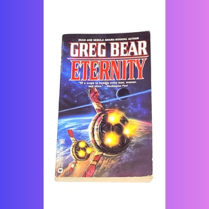 May include: A book cover with a blue background featuring a spaceship with glowing lights. The title of the book is "Eternity" by Greg Bear. The quote "Of a scope to humble every man, woman, and alien." - Washington Post is printed on the cover.