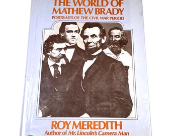 The World of Mathew Brady - Roy Meredith - Vintage Hardback - Civil War Photography