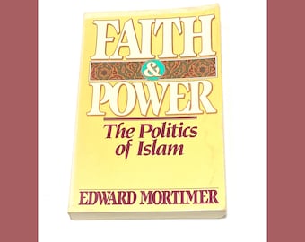 Faith and Power - The Politics of Islam - Edward Mortimer - Vintage Paperback Book Non Fiction History Book - PreOwned Good