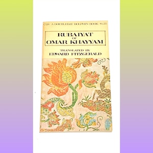 May include: A vintage paperback book titled "Rubaiyat of Omar Khayyam" translated by Edward Fitzgerald. The cover features a floral design in shades of orange, green, and brown. The book is a Doubleday Dolphin Book.