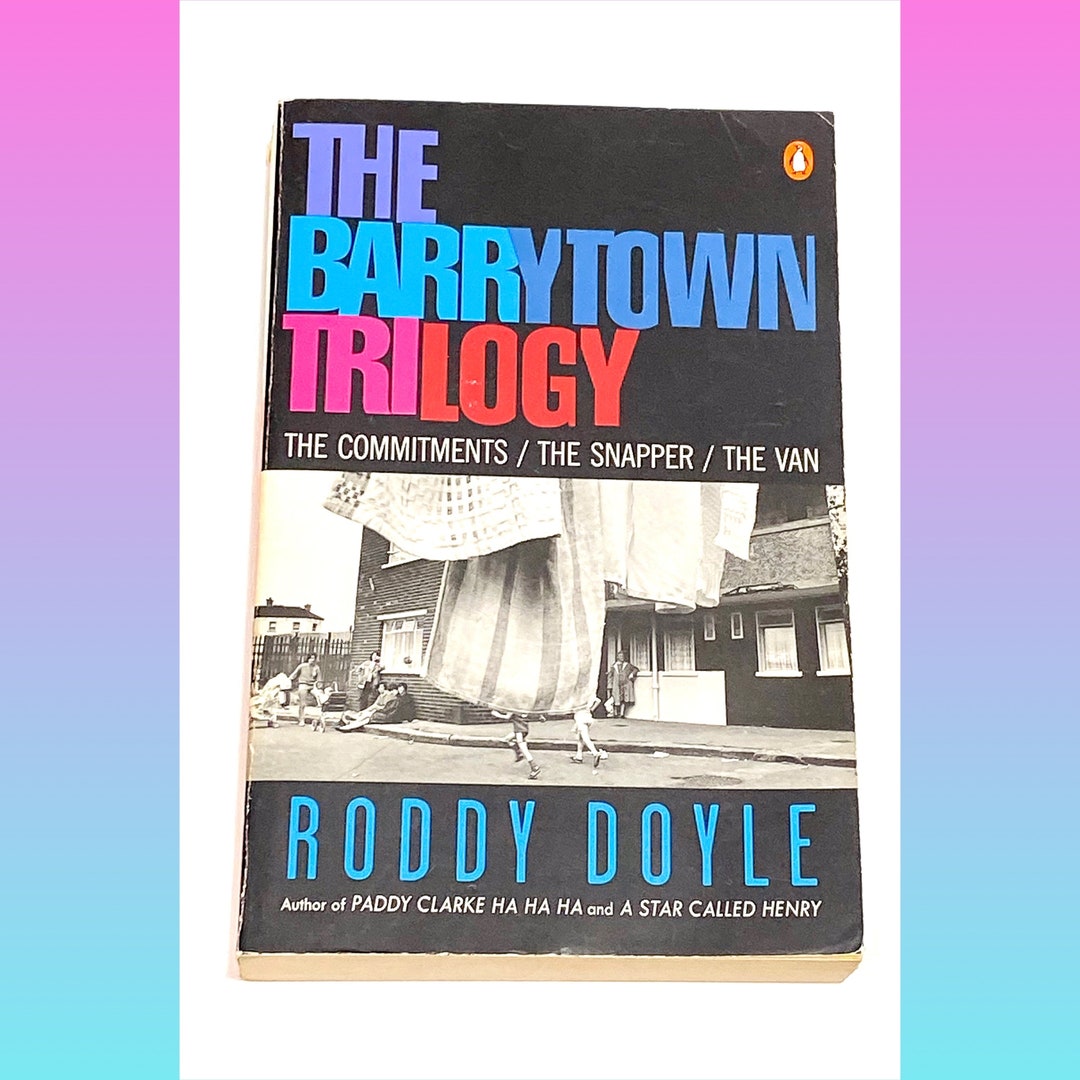 Roddy Doyle The Commitments Snapper Van Barrytown Trilogy Roddy Doyle The Commitments Snapper Van Barrytown Trilogy
