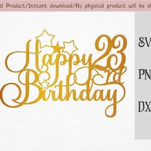 Topo de bolo de feliz 23º aniversário/decoração de bolo de aniversário SVG/DXF/PNG/arquivo vetorial/arquivo de corte Cricut e silhueta/download instantâneo