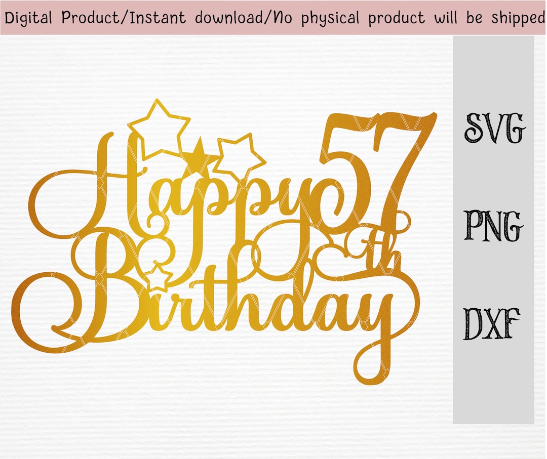 Happy 57th Birthday Cake Topper/birthday Cake Decoration Svg/dxf/png ...