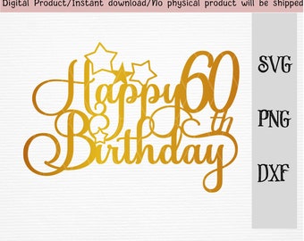 Happy 60th birthday cake topper/birthday cake decoration SVG/DXF/PNG/vector file/Cricut and silhouette cutting file/instant download