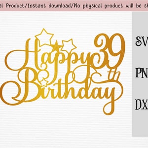 Joyeux 39e anniversaire cake topper / décoration de gâteau d’anniversaire SVG / DXF / PNG / fichier vectoriel / Cricut et fichier de découpe de silhouette / téléchargement instantané