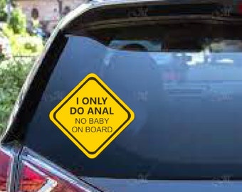 No Baby On Board I Only Do Anal Decal - Funny decal, gag gift, not a mom gift, vehicle decal, vehicle sticker, joke decal, father's day