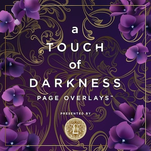 May include: A digital graphic with the text "a TOUCH of DARKNESS PAGE OVERLAYS" in white, set against a deep purple background with gold filigree and purple flowers. A gold coin with a keyhole is at the bottom.
