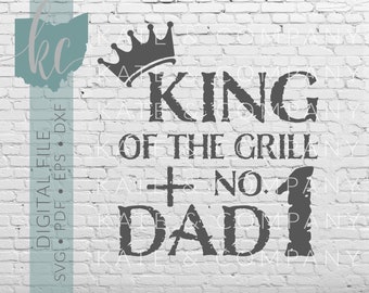 King Of The Grill and #1 Dad  • Digital Download • SVG • PDF • DXF • Print • Laser • Glowforge • Aeon • Cricut • Silhouette • Fathers Day