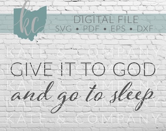 Give It To God and Go To Sleep • Digital Download • SVG • PDF • DXF • Print • Laser • Glowforge • Aeon • Cricut • Silhouette • File • Faith